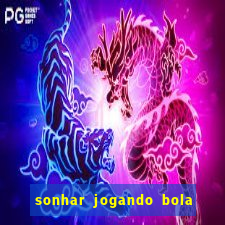 sonhar jogando bola e fazendo gol